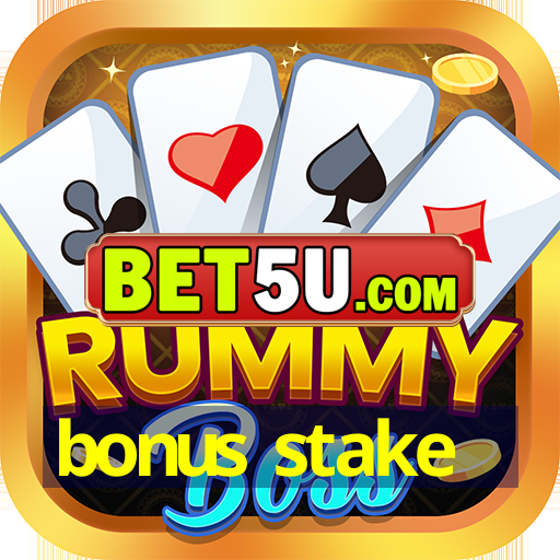 bonus stake